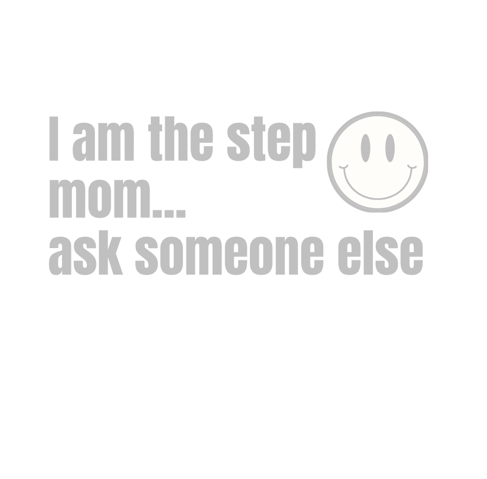 I Am the Step Mom... Ask Someone Else | Laser Engraved Tumbler