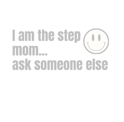 I Am the Step Mom... Ask Someone Else | Laser Engraved Tumbler