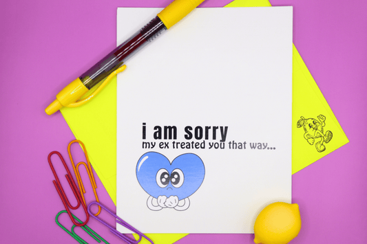 I Am Sorry My Ex Treated You That Way...