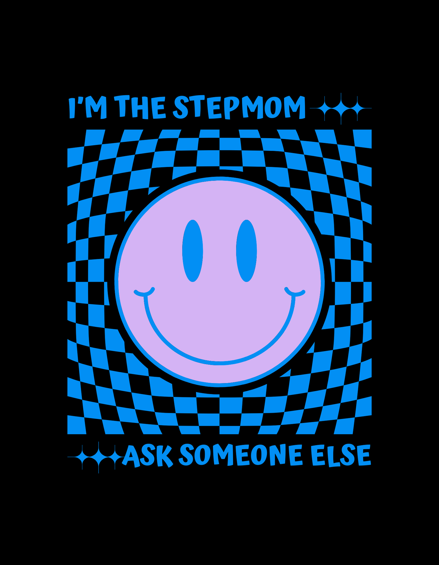 I’m the Stepmom, Ask Someone Else Tshirt