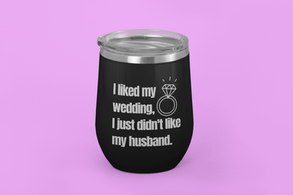 I Liked My Wedding, I Just Didn't Like My Husband | Laser Engraved Tumbler
