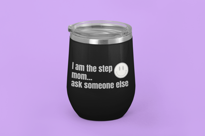 I Am the Step Mom... Ask Someone Else | Laser Engraved Tumbler