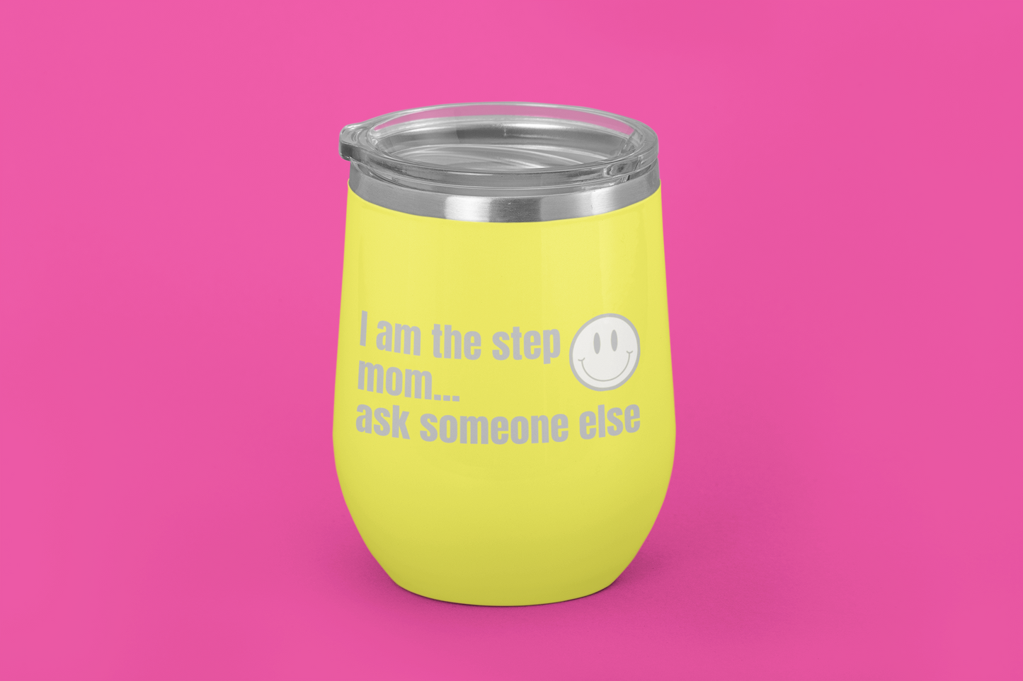 I Am the Step Mom... Ask Someone Else | Laser Engraved Tumbler