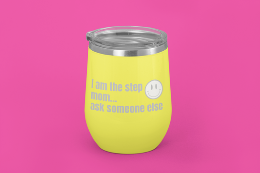 I Am the Step Mom... Ask Someone Else | Laser Engraved Tumbler