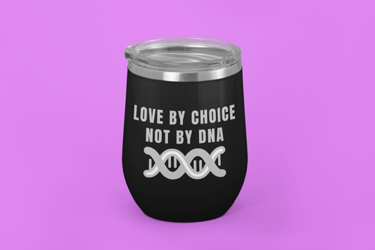 Love By Choice Not By DNA| Laser Engraved Tumbler