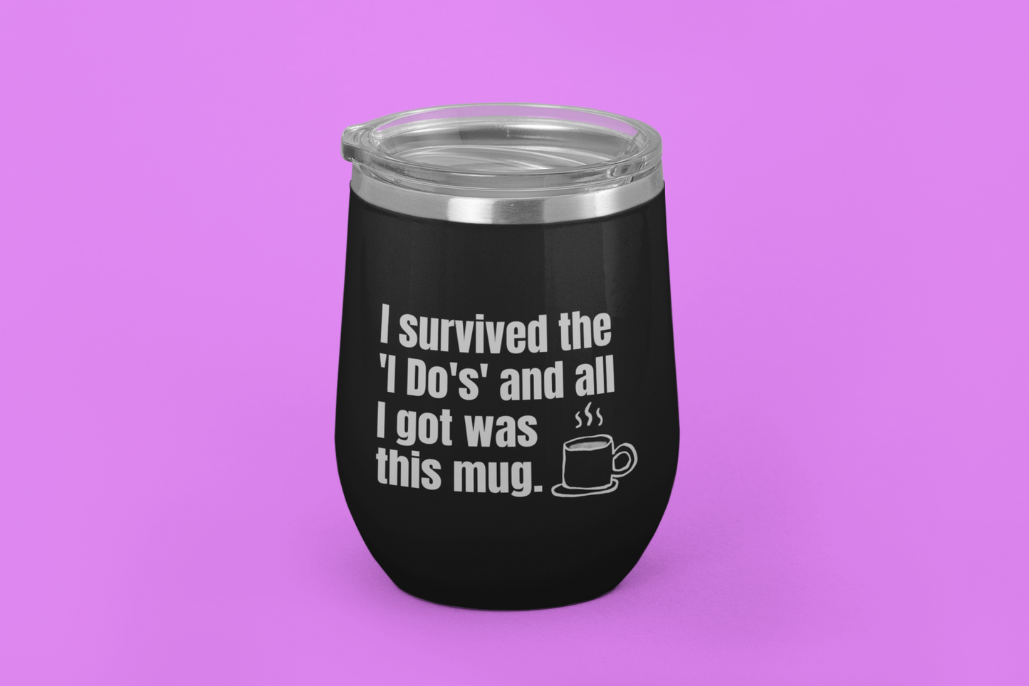 I Survived the 'I Do's' and All I Got Was This Mug | Laser Engraved Tumbler