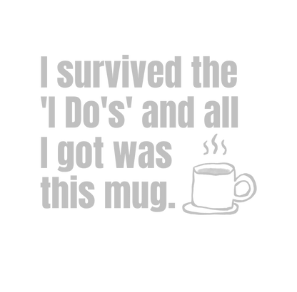 I Survived the 'I Do's' and All I Got Was This Mug | Laser Engraved Tumbler