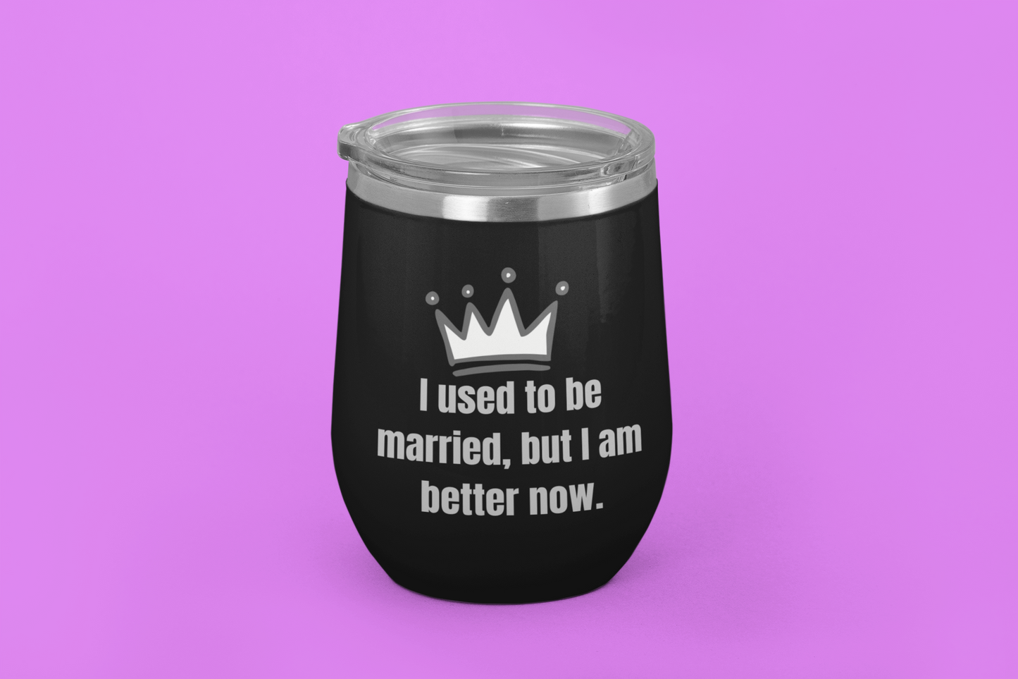 I Used To Be Married, But I Am Better Now | Laser Engraved Tumbler
