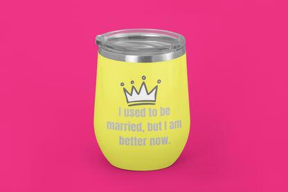I Used To Be Married, But I Am Better Now | Laser Engraved Tumbler